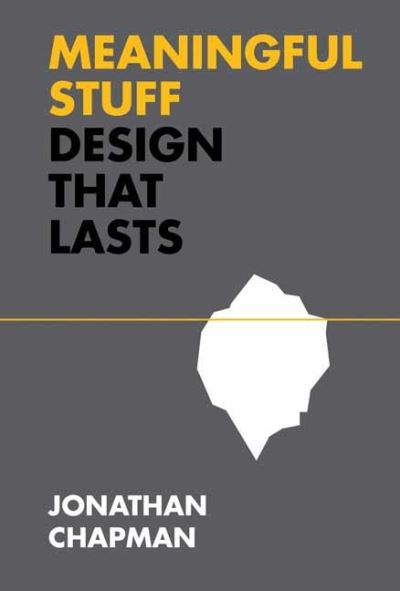 Meaningful Stuff: Design That Lasts - Design Thinking, Design Theory - Jonathan Chapman - Books - MIT Press Ltd - 9780262045728 - August 3, 2021