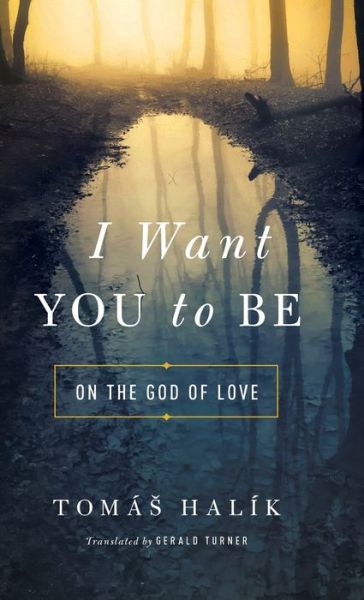 Cover for Tomas Halik · I Want You to Be: On the God of Love (Hardcover Book) (2016)