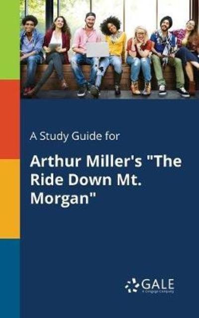 Cover for Cengage Learning Gale · A Study Guide for Arthur Miller's &quot;The Ride Down Mt. Morgan&quot; (Pocketbok) (2018)