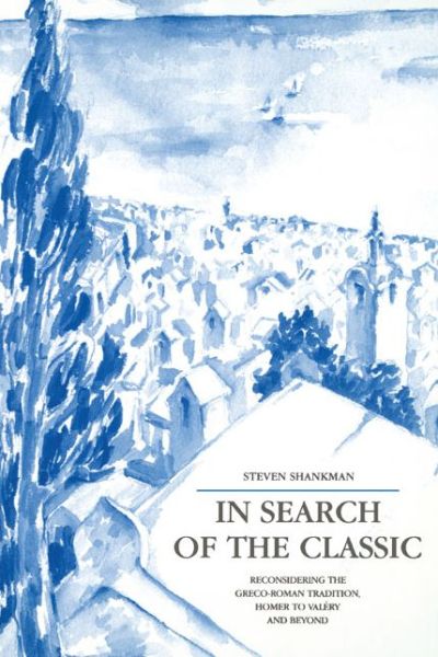 Cover for Steven Shankman · In Search of the Classic: Reconsidering the Greco-Roman Tradition, Homer to Valery and Beyond (Paperback Book) (1994)