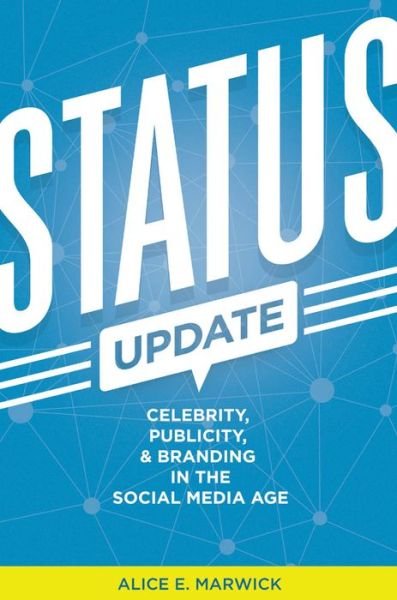 Cover for Alice E. Marwick · Status Update: Celebrity, Publicity, and Branding in the Social Media Age (Hardcover Book) (2013)