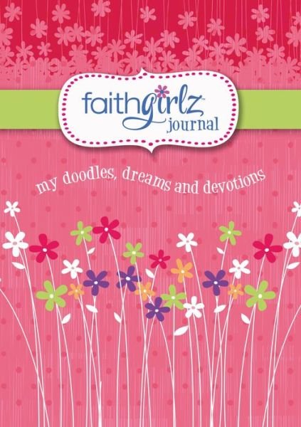 Faithgirlz Journal: My Doodles, Dreams, and Devotions - Faithgirlz - Zondervan - Books - Zondervan - 9780310753728 - March 31, 2016