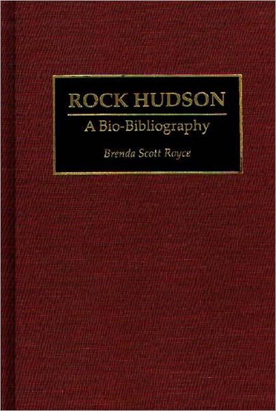 Cover for Brenda Scott Royce · Rock Hudson: A Bio-Bibliography - Bio-Bibliographies in the Performing Arts (Hardcover Book) [Annotated edition] (1995)