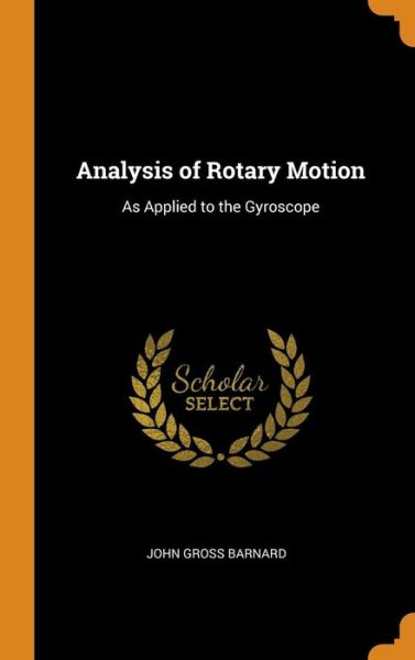 Analysis of Rotary Motion - John Gross Barnard - Książki - Franklin Classics - 9780341766728 - 7 października 2018