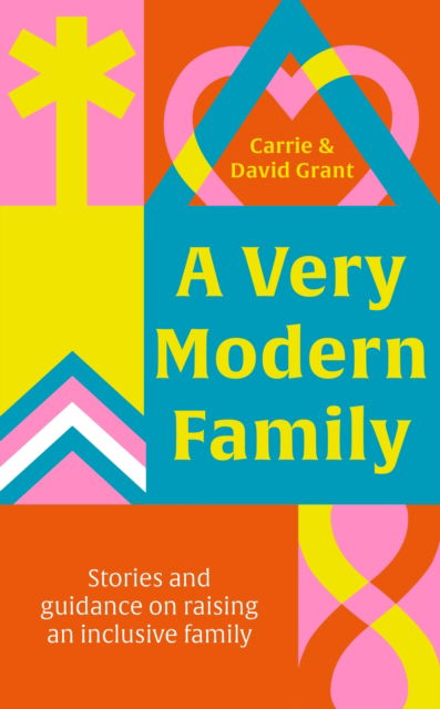 Cover for Carrie Grant · A Very Modern Family: Stories and guidance to nurture your relationships (Hardcover Book) (2023)