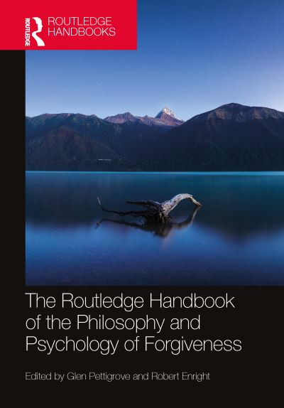 Cover for The Routledge Handbook of the Philosophy and Psychology of Forgiveness - Routledge Handbooks in Philosophy (Hardcover Book) (2023)