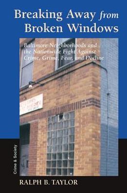Cover for Ralph Taylor · Breaking Away From Broken Windows: Baltimore Neighborhoods And The Nationwide Fight Against Crime, Grime, Fear, And Decline (Hardcover Book) (2019)