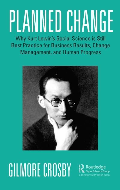 Cover for Gilmore Crosby · Planned Change: Why Kurt Lewin's Social Science is Still Best Practice for Business Results, Change Management, and Human Progress (Paperback Book) (2020)