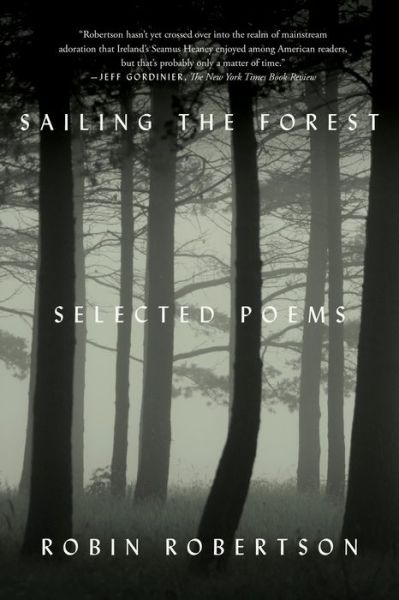 Cover for Robin Robertson · Sailing the Forest: Selected Poems (Paperback Book) (2015)