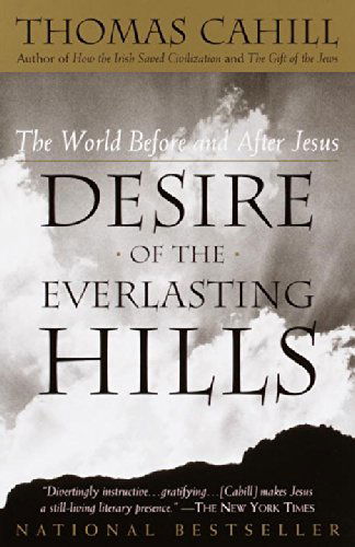 Cover for Thomas Cahill · Desire of the Everlasting Hills: the World Before and After Jesus (Hinges of History) (Paperback Book) (2001)