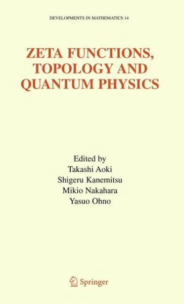 Cover for Takashi Aoki · Zeta Functions, Topology and Quantum Physics - Developments in Mathematics (Hardcover Book) [2005 edition] (2005)