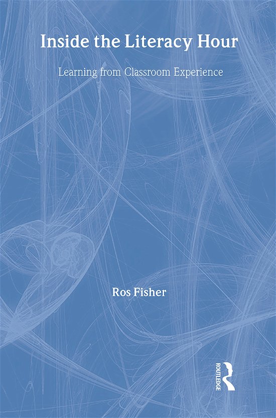 Cover for Ros Fisher · Inside the Literacy Hour: Learning from Classroom Experience (Hardcover bog) (2001)