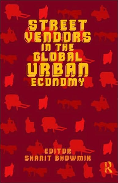 Cover for Sharit Bhowmik · Street Vendors in the Global Urban Economy (Hardcover Book) (2009)