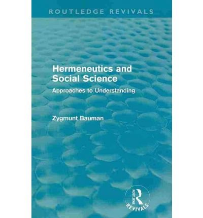 Cover for Zygmunt Bauman · Hermeneutics and Social Science (Routledge Revivals): Approaches to Understanding - Routledge Revivals (Taschenbuch) (2010)