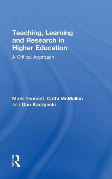 Cover for Tennant, Mark (Sydney University of Technology, Australia) · Teaching, Learning and Research in Higher Education: A Critical Approach (Hardcover Book) (2009)