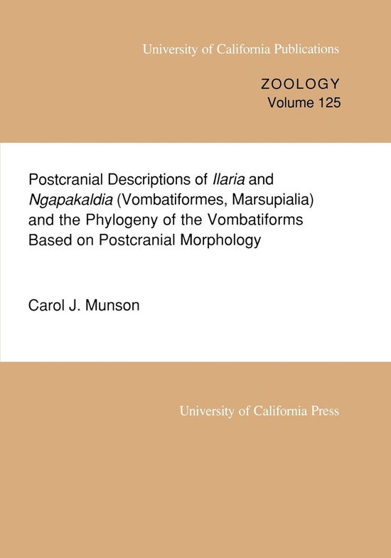 Cover for Carol J. Munson · Postcranial Descriptions of  Ilaria and  Ngapakaldia (Vombatiformes, Marsupialia) and the Phylogeny of the Vombatiforms Based on Postcranial Morphology - UC Publications in Zoology (Paperback Book) (1992)