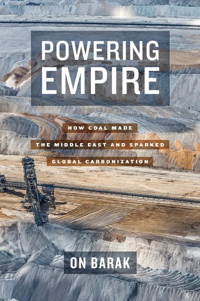 Cover for On Barak · Powering Empire: How Coal Made the Middle East and Sparked Global Carbonization (Innbunden bok) (2020)