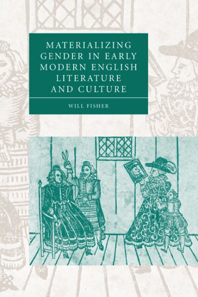 Cover for Fisher, Will (Lehman College, City University of New York) · Materializing Gender in Early Modern English Literature and Culture - Cambridge Studies in Renaissance Literature and Culture (Paperback Book) (2010)