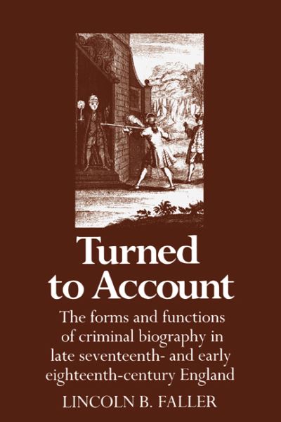 Cover for Lincoln B. Faller · Turned to Account: The Forms and Functions of Criminal Biography in Late Seventeenth- and Early Eighteenth-Century England (Hardcover Book) (1987)