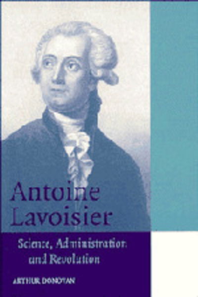 Cover for Donovan, Arthur (Professor Emeritus, United States Merchant Marine Academy, New York) · Antoine Lavoisier: Science, Administration and Revolution - Cambridge Science Biographies (Paperback Book) (1996)