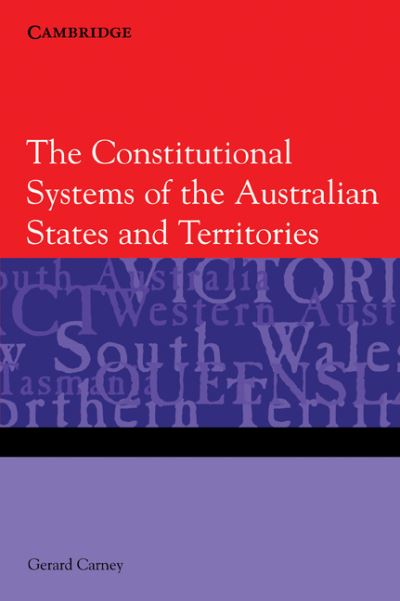 Cover for Carney, Gerard (Bond University, Queensland) · The Constitutional Systems of the Australian States and Territories (Paperback Book) (2007)