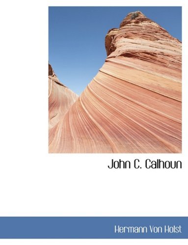 Cover for Hermann Von Holst · John C. Calhoun (Innbunden bok) [Large Print, Lrg edition] (2008)