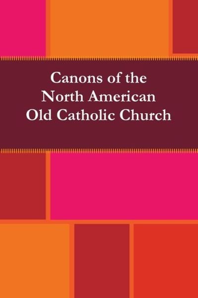Cover for North American Old Catholic Church · Canons of the North American Old Catholic Church (Pocketbok) (2009)