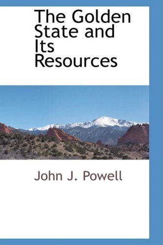Cover for John J. Powell · The Golden State and Its Resources (Hardcover Book) (2009)