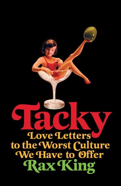 Cover for Rax King · Tacky: Love Letters to the Worst Culture We Have to Offer (Paperback Bog) (2021)