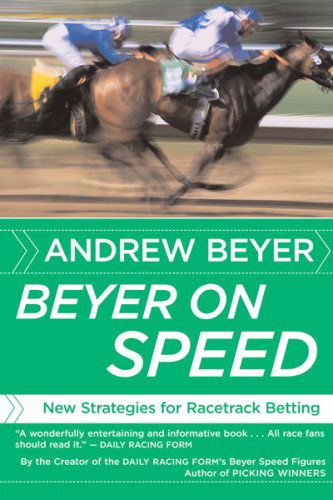 Cover for Beyer Andrew Beyer · Beyer on Speed: New Strategies for Racetrack Betting (Paperback Book) [Reprint edition] (2007)