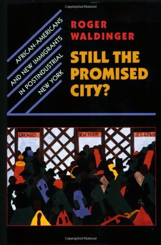 Still the Promised City?: African-Americans and New Immigrants in Postindustrial New York - Roger Waldinger - Books - Harvard University Press - 9780674000728 - November 15, 1999