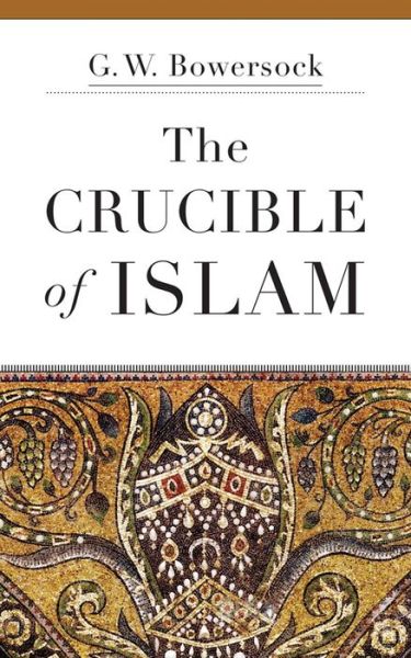 Cover for G. W. Bowersock · The Crucible of Islam (Paperback Book) (2019)