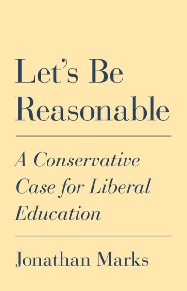 Cover for Jonathan Marks · Let's Be Reasonable: A Conservative Case for Liberal Education (Taschenbuch) (2023)