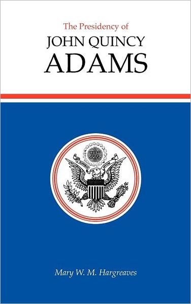 Cover for Mary W. M. Hargreaves · The Presidency of John Quincy Adams (Hardcover Book) (1985)