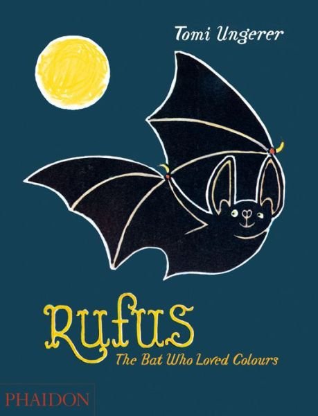 Rufus: The Bat Who Loved Colours - Tomi Ungerer - Livros - Phaidon Press Ltd - 9780714869728 - 7 de setembro de 2015