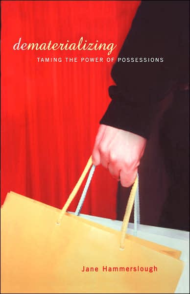 Dematerializing: Taming The Power Of Possessions - Jane Hammerslough - Books - Hachette Books - 9780738207728 - September 19, 2002