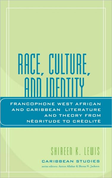 Cover for Shireen K. Lewis · Race, Culture, and Identity: Francophone West African and Caribbean Literature and Theory from NZgritude to CrZolitZ - Caribbean Studies (Hardcover Book) (2006)