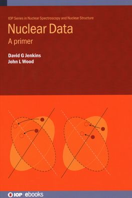 Cover for Jenkins, David (Professor, University of York) · Nuclear Data: A primer - IOP Series in Nuclear Spectroscopy and Nuclear Structure (Hardcover Book) (2021)