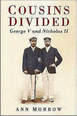 Cover for Ann Morrow · Cousins Divided: George V and Nicholas II (Hardcover Book) [UK edition] (2006)