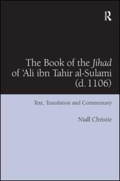 Cover for Niall Christie · The Book of the Jihad of 'Ali ibn Tahir al-Sulami (d. 1106): Text, Translation and Commentary (Hardcover Book) (2015)