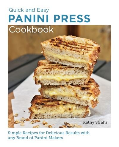 Cover for Kathy Strahs · Quick and Easy Panini Press Cookbook: Simple Recipes for Delicious Results with any Brand of Panini Makers - New Shoe Press (Paperback Book) (2023)