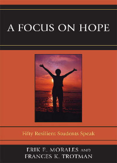 Cover for Erik E. Morales · A Focus on Hope: Fifty Resilient Students Speak (Paperback Book) (2010)