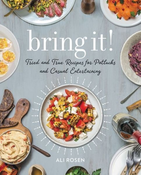 Cover for Ali Rosen · Bring It!: Tried and True Recipes for Potlucks and Casual Entertaining (Hardcover bog) (2018)