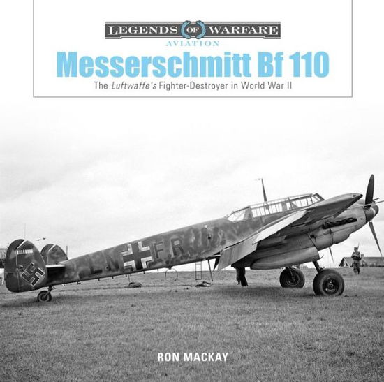 Cover for Ron Mackay · Messerschmitt Bf 110: The Luftwaffe's Fighter-Destroyer in World War II - Legends of Warfare: Aviation (Gebundenes Buch) (2019)