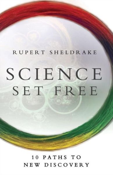 Cover for Rupert Sheldrake · Science Set Free: 10 Paths to New Discovery (Taschenbuch) (2013)