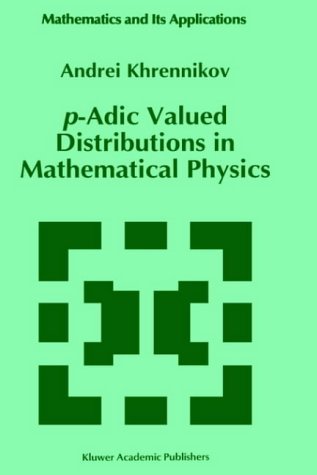 Andrei Y. Khrennikov · P-adic Valued Distributions in Mathematical Physics - Mathematics and Its Applications (Hardcover Book) [1994 edition] (1994)