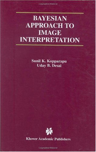 Bayesian Approach to Image Interpretation - The Springer International Series in Engineering and Computer Science - Sunil K. Kopparapu - Books - Springer - 9780792373728 - July 31, 2001
