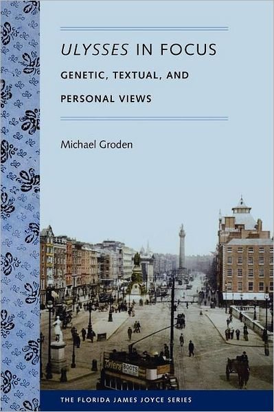 Cover for Michael Groden · Ulysses in Focus: Genetic, Textual, and Personal Views - The Florida James Joyce Series (Paperback Book) (2012)