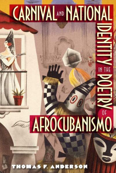 Carnival and National Identity in the Poetry of Afrocubanismo - Thomas F. Anderson - Books - University Press of Florida - 9780813054728 - May 31, 2017