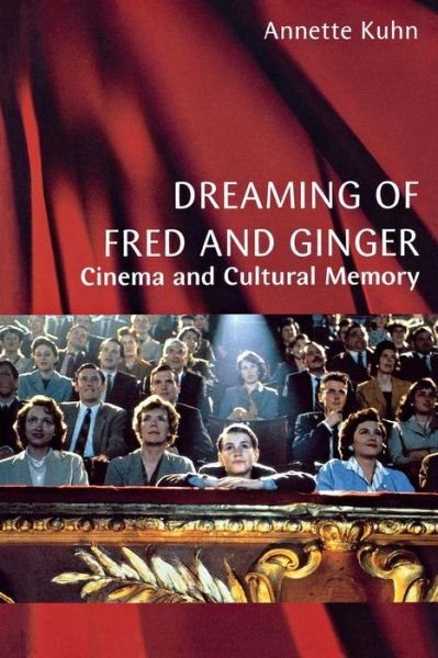 Cover for Kuhn, Annette (Reader and Director of Graduate Studies, Institute for Cultural Research, Lancaster University) · Dreaming of Fred and Ginger: Cinema and Cultural Memory (Pocketbok) (2002)